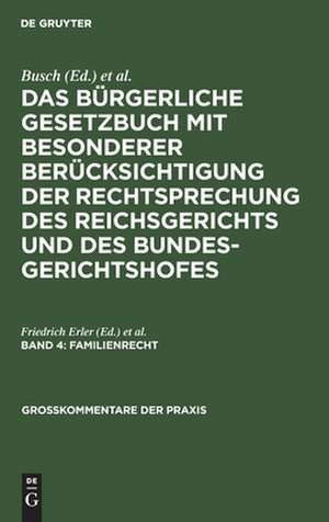 Familienrecht: aus: Das Bürgerliche Gesetzbuch : mit besonderer Berücksichtigung der Rechtsprechung des Reichsgerichts, Bd. 4 de Friedrich Erler