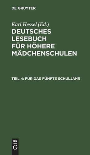 Für das fünfte Schuljahr: im Anschluß an die elfte Auflage des Lesebuches für höhere Mädchenschulen, aus: [Deutsches Lesebuch / Mädchenschule mit neunjährigem Lehrgang] Deutsches Lesebuch / Hessel, Karl, Teil 4 de Karl Hessel