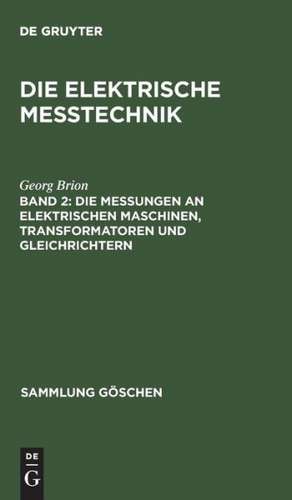 Die Messungen an elektrischen Maschinen, Transformatoren und Gleichrichtern de Georg Brion