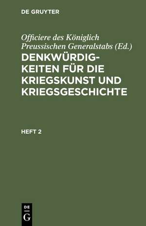 Denkwürdigkeiten für die Kriegskunst und Kriegsgeschichte. Heft 2 de Officiere des Königlich Preussischen Generalstabs