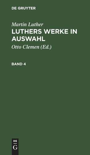 [Werke in Auswahl] Luthers Werke in Auswahl: Bd. 4 de Martin Luther