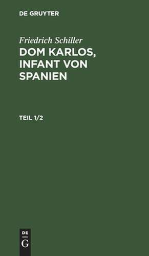 Dom Karlos : Infant von Spanien: Th. 1 de Friedrich Schiller