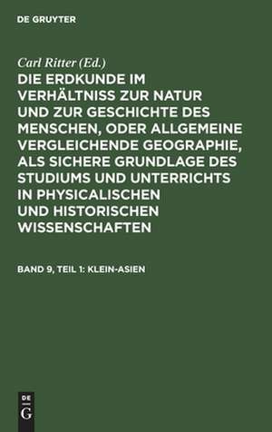 Die Erdkunde im Verhältniß zur Natur und zur Geschichte des Menschen, oder allgemeine vergleichende Geographie, als sichere Grundlage des Studiums und Unterrichts in physicalischen und historischen Wissenschaften: Theil 18 = [Buch 2-3], Bd. 9, Theil 1 de Carl Ritter