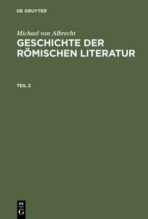 Michael von Albrecht: Geschichte der römischen Literatur. Teil 2 de Michael von Albrecht