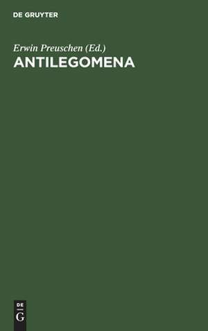 Antilegomena: die Reste der ausserkanonischen Evangelien und urchristlichen Ueberlieferungen de Erwin Preuschen