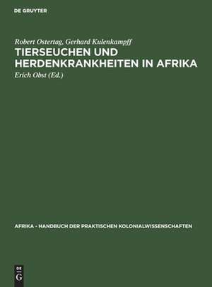 Tierseuchen und Herdenkrankheiten in Afrika: aus: Afrika : Handbuch der praktischen Kolonialwissenschaften, Bd. 9 de Robert Ostertag