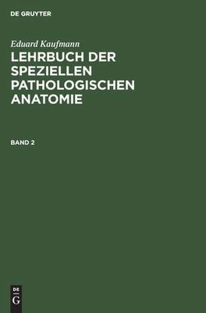 Lehrbuch der speziellen pathologischen Anatomie für Studierende und Ärzte: 2 de Eduard Kaufmann