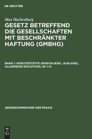 Gesetzestexte (einschl. Ausland), Allgemeine Einleitung, 1- 12: aus: Gesetz betreffend die Gesellschaften mit beschränkter Haftung : Großkommentar, Bd. 1 de Carl Hans Barz