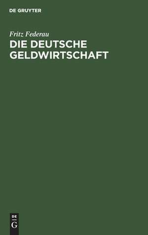 Die deutsche Geldwirtschaft de Fritz Federau