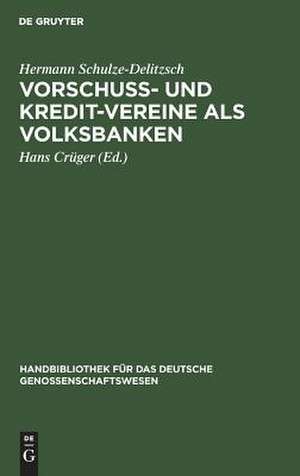 Vorschuss- und Kredit-Vereine als Volksbanken: praktische Anweisung zu deren Einrichtung und Gründung de Hermann Schulze-Delitzsch