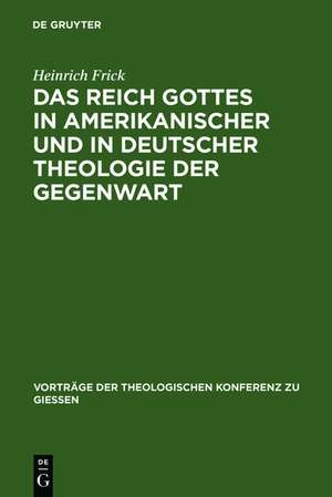 Das Reich Gottes in amerikanischer und in deutscher Theologie der Gegenwart de Heinrich Frick