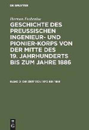 Die Zeit von 1870 bis 1886: aus: Geschichte des preußischen Ingenieur- und Pionier-Korps von der Mitte des 19. Jahrhunderts bis zum Jahre 1886, 2 de Herman Frobenius