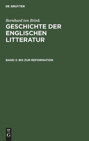 Bis zur Reformation: aus: Geschichte der englischen Litteratur, Bd. 2 de Bernhard Brink