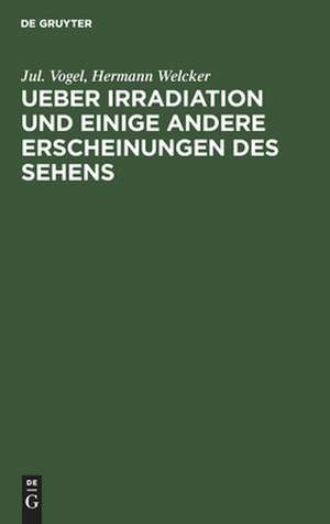 Ueber Irradiation und einige andere Erscheinungen des Sehens: Inauguralabhandlung de Julius Vogel