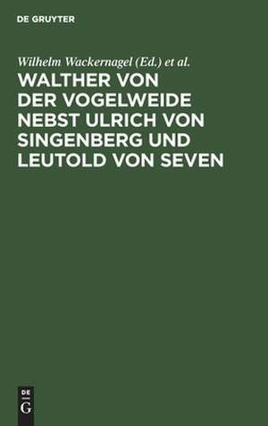 Walther von der Vogelweide nebst Ulrich von Singenberg [Gedichte] und Leutold von Seven [Leutold von Saeben: Gedichte] de Walter von der Vogelweide