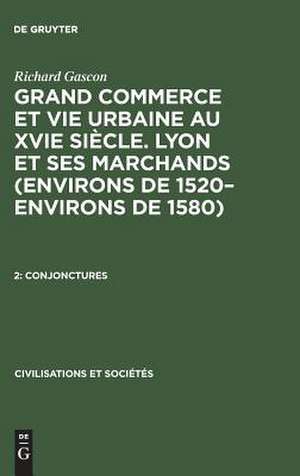 Grand Commerce et vie urbaine au XVIe siècle : Lyon et ses marchands (environs de 1520 - environs de 1580): 2 de Richard Gascon