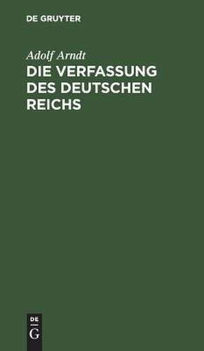 Die Verfassung des Deutschen Reichs: mit Einl. u. Kommentar de Adolf Arndt