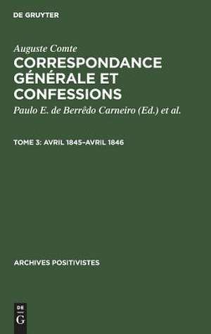 Avril 1845 - avril 1846: aus: Correspondance générale et confessions, 3 de Auguste Comte