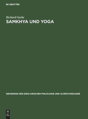 Samkhya und Yoga: aus: Grundriss der indo-arischen Philologie und Altertumskunde, Bd. 3, H. 4 de Richard Garbe