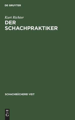 Der Schachpraktiker: Ein Wegweiser f. Lernende de Kurt Richter