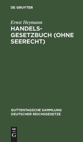 Handelsgesetzbuch (ohne Seerecht) de Ernst Heymann