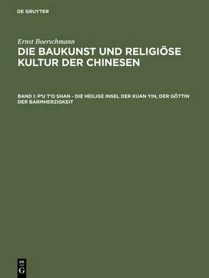 P'u t'o shan – Die heilige Insel der Kuan yin, der Göttin der Barmherzigkeit de Ernst Boerschmann