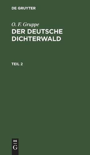 Der deutsche Dichterwald: Theil 2 de Otto Friedrich Gruppe
