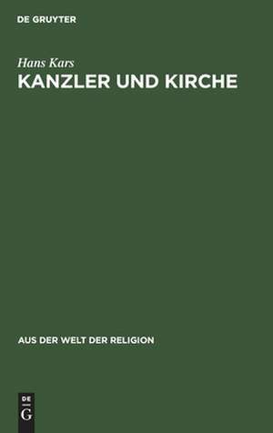 Kanzler und Kirche: Bismarcks grundsätzliche Einstellung zu den Kirchen während des Kulturkampfes de Hans Kars