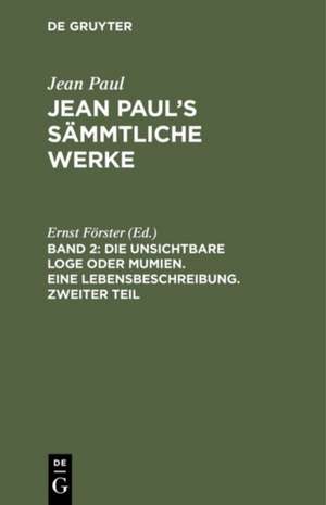 Die unsichtbare Loge, oder Mumien ; Th. 2: aus: [Sämmtliche Werke ] Jean Paul's sämmtliche Werke, Bd. 2 de Jean Paul