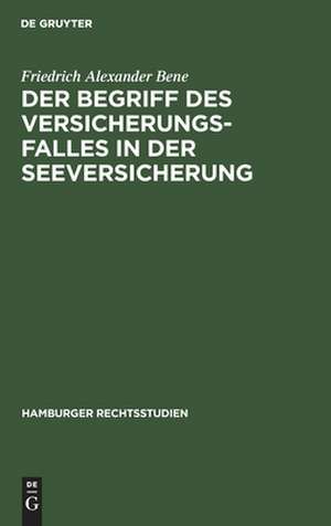 Der Begriff des Versicherungsfalles in der Seeversicherung de Friedrich Alexander Bene