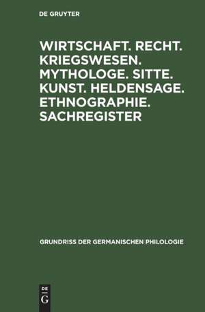 Wirtschaft. Recht. Kriegswesen. Mythologe. Sitte. Kunst. Heldensage. Ethnographie. Sachregister de Degruyter