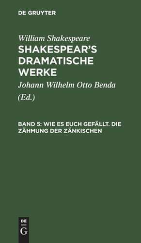 Wie es euch gefällt. Die Zähmung der Zänkischen: aus: [Dramatische Werke] Shakespear's dramatische Werke, Bd. 5 de William Shakespear