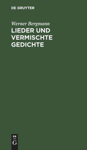 Lieder und vermischte Gedichte de Werner Bergmann