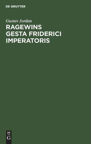 Ragewins Gesta Friderici Imperatoris: eine quellenkritische Untersuchung de Gustav Jordan