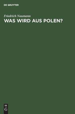 Was wird aus Polen? de Friedrich Naumann