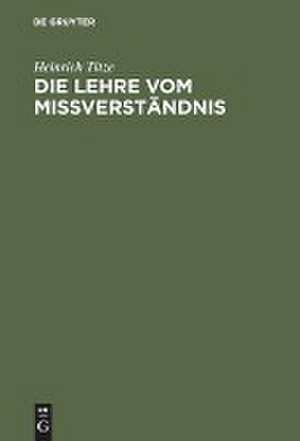 Die Lehre vom Mißverständnis: eine zivilrechtliche Untersuchung de Heinrich Titze