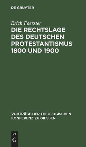 Die Rechtslage des deutschen Protestantismus 1800 und 1900 de Erich Foerster