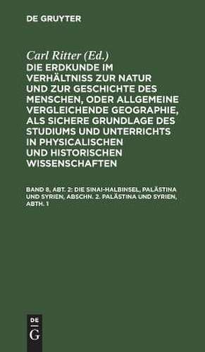 Die Erdkunde im Verhältniß zur Natur und zur Geschichte des Menschen, oder allgemeine vergleichende Geographie, als sichere Grundlage des Studiums und Unterrichts in physicalischen und historischen Wissenschaften: Theil 15, Abth. 1 = [Buch 2-3], Bd. 8, Abth. 2, Abschnitt 2, Abth. 1 de Carl Ritter