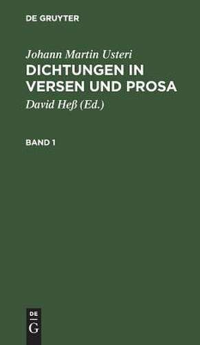 Dichtungen in Versen und Prosa : nebst einer Lebensbeschreibung des Verfassers: Bd. 1 de Johann Martin Usteri