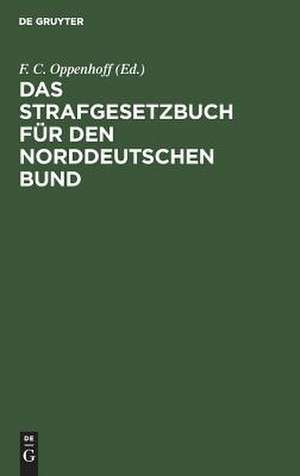 Das Strafgesetzbuch für den Norddeutschen Bund de Friedrich Christian [Komm.] Oppenhoff