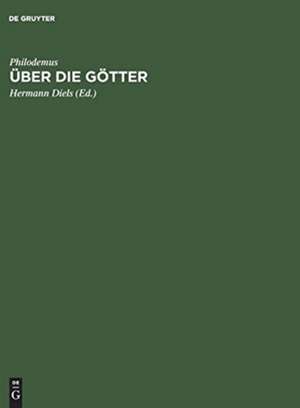 Über die Götter: Griechischer Text und Erläuterungen de Philodemus