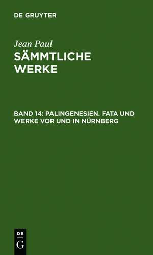 Palingenesien. Fata und Werke vor und in Nürnberg de Jean Paul