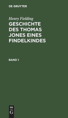 Geschichte des Thomas Jones eines Findelkindes : Aus dem Englischen: Bd. 1 de Henry Fielding