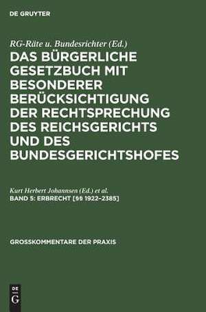 Erbrecht [§§ 1922 - 2385]: aus: Das Bürgerliche Gesetzbuch : mit besonderer Berücksichtigung der Rechtsprechung des Reichsgerichts und des Bundesgerichtshofes ; Kommentar, Bd. 5 de Kurt Herbert Johannsen