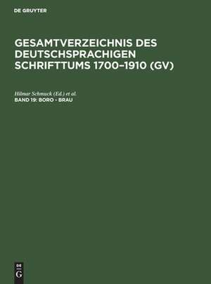 Boro - Brau: aus: Gesamtverzeichnis des deutschsprachigen Schrifttums : (GV) ; 1700 - 1910, 19 de Peter Geils