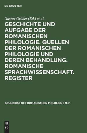 Geschichte und Aufgabe der romanischen Philologie. Quellen der romanischen Philologie und deren Behandlung. Romanische Sprachwissenschaft. Register: aus: Grundriß der romanischen Philologie, Bd. 1 de Gustav Gröber