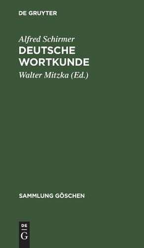 Deutsche Wortkunde: Kulturgeschichte des deutschen Wortschatzes de Alfred Schirmer