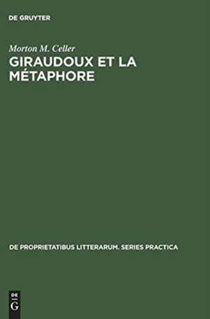 Giraudoux et la métaphore: Une étude des images dans ses romans de Morton M. Celler