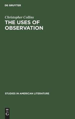 The uses of observation: A study of correspondential vision in the writings of Emerson, Thoreau and Whitman de Christopher Collins