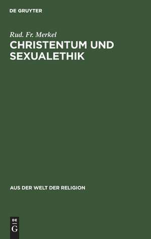 Christentum und Sexualethik: eine Auseinandersetzung mit Gegenwartsfragen de Rud. Fr. Merkel